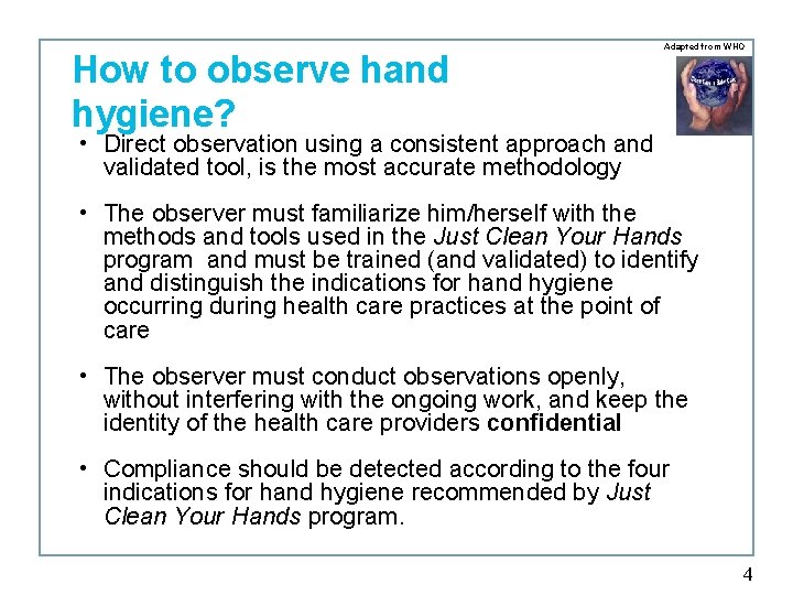 How to observe hand hygiene? Adapted from WHO • Direct observation using a consistent
