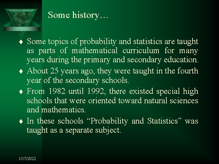 Some history… t t Some topics of probability and statistics are taught as parts