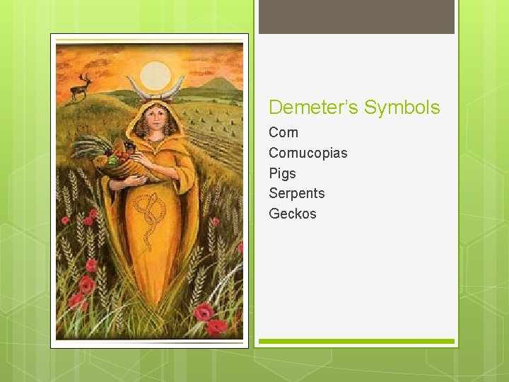 Demeter’s Symbols Cornucopias Pigs Serpents Geckos 