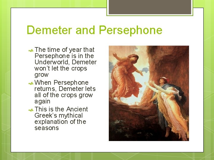 Demeter and Persephone The time of year that Persephone is in the Underworld, Demeter