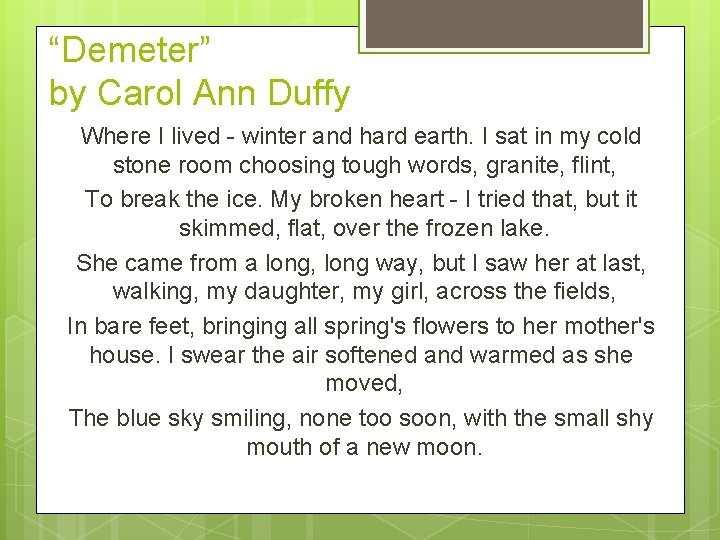 “Demeter” by Carol Ann Duffy Where I lived - winter and hard earth. I