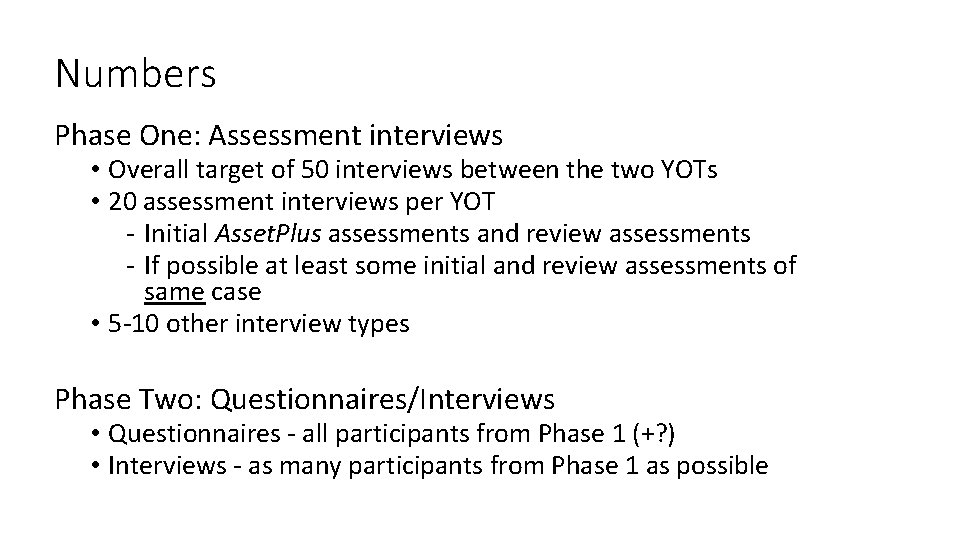Numbers Phase One: Assessment interviews • Overall target of 50 interviews between the two