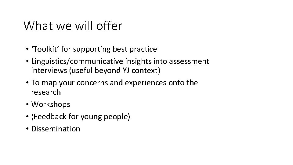 What we will offer • ‘Toolkit’ for supporting best practice • Linguistics/communicative insights into