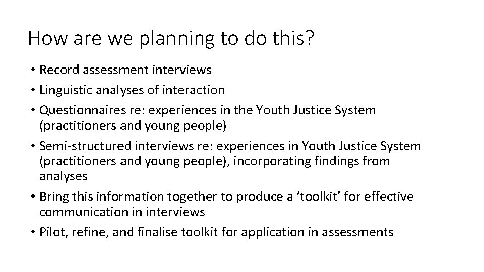 How are we planning to do this? • Record assessment interviews • Linguistic analyses