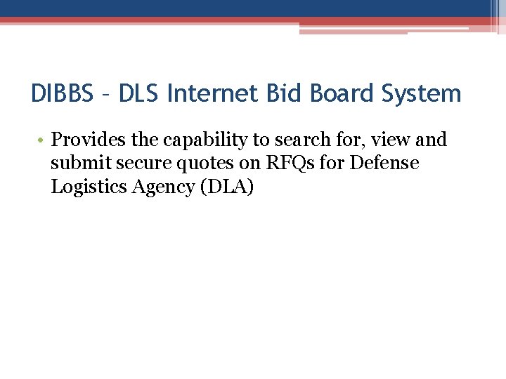 DIBBS – DLS Internet Bid Board System • Provides the capability to search for,