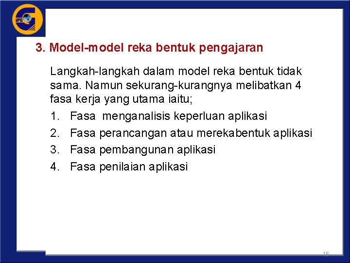 3. Model-model reka bentuk pengajaran Langkah-langkah dalam model reka bentuk tidak sama. Namun sekurang-kurangnya