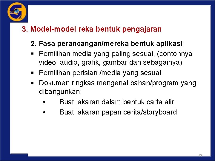 3. Model-model reka bentuk pengajaran 2. Fasa perancangan/mereka bentuk aplikasi § Pemilihan media yang