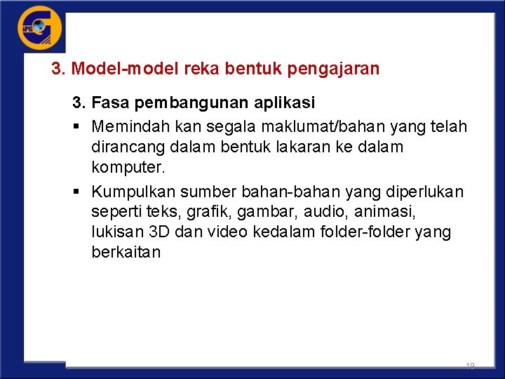 3. Model-model reka bentuk pengajaran 3. Fasa pembangunan aplikasi § Memindah kan segala maklumat/bahan