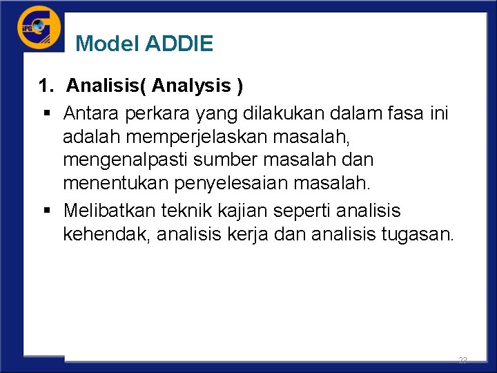 Model ADDIE 1. Analisis( Analysis ) § Antara perkara yang dilakukan dalam fasa ini