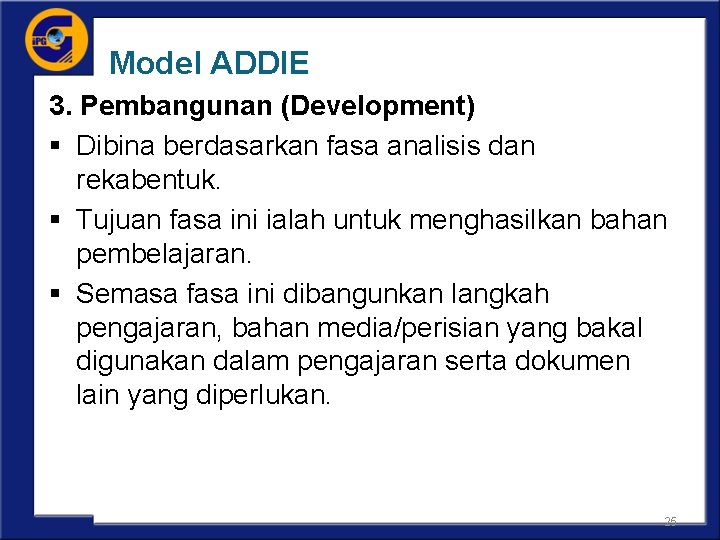 Model ADDIE 3. Pembangunan (Development) § Dibina berdasarkan fasa analisis dan rekabentuk. § Tujuan