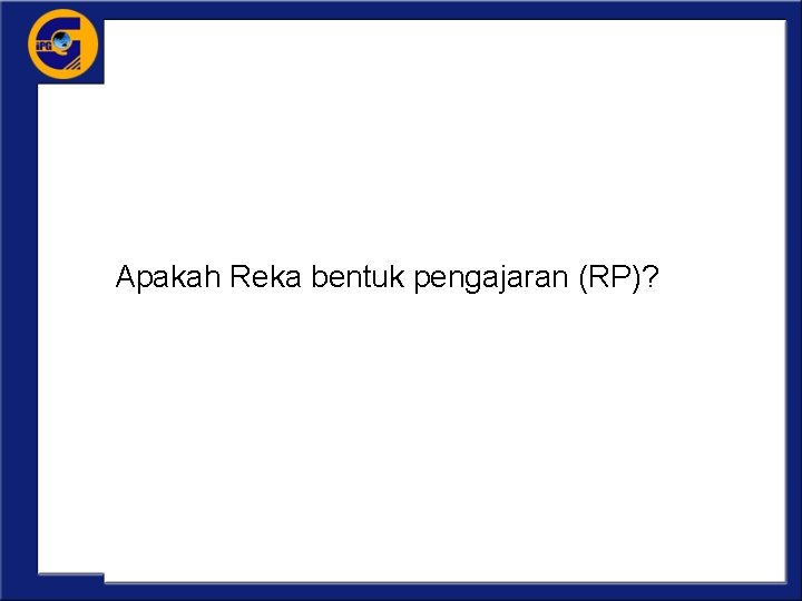 Apakah Reka bentuk pengajaran (RP)? 