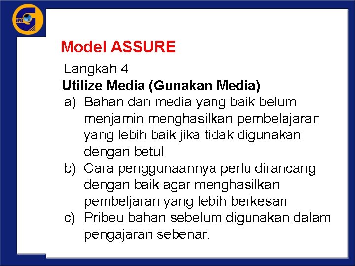 Model ASSURE Langkah 4 Utilize Media (Gunakan Media) a) Bahan dan media yang baik