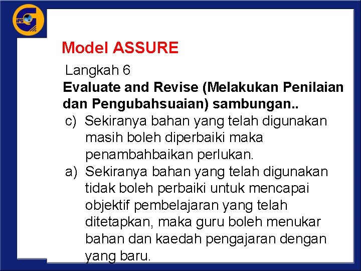 Model ASSURE Langkah 6 Evaluate and Revise (Melakukan Penilaian dan Pengubahsuaian) sambungan. . c)