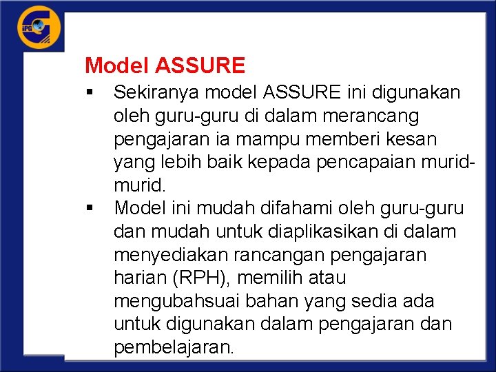 Model ASSURE § Sekiranya model ASSURE ini digunakan oleh guru-guru di dalam merancang pengajaran