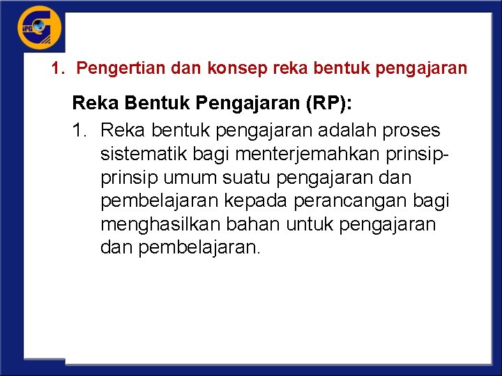 1. Pengertian dan konsep reka bentuk pengajaran Reka Bentuk Pengajaran (RP): 1. Reka bentuk