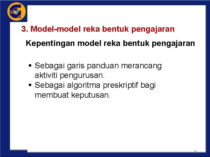 3. Model-model reka bentuk pengajaran Kepentingan model reka bentuk pengajaran § Sebagai garis panduan