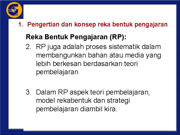 1. Pengertian dan konsep reka bentuk pengajaran Reka Bentuk Pengajaran (RP): 2. RP juga