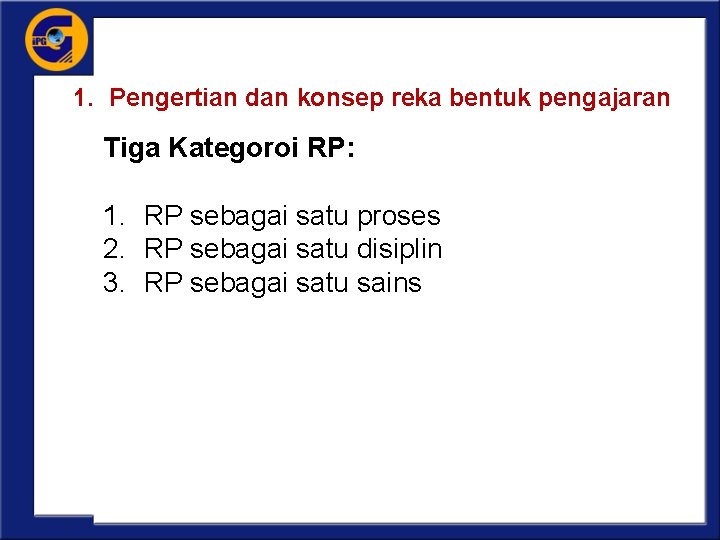 1. Pengertian dan konsep reka bentuk pengajaran Tiga Kategoroi RP: 1. RP sebagai satu