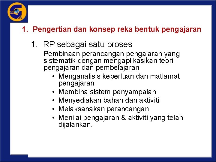 1. Pengertian dan konsep reka bentuk pengajaran 1. RP sebagai satu proses Pembinaan perancangan