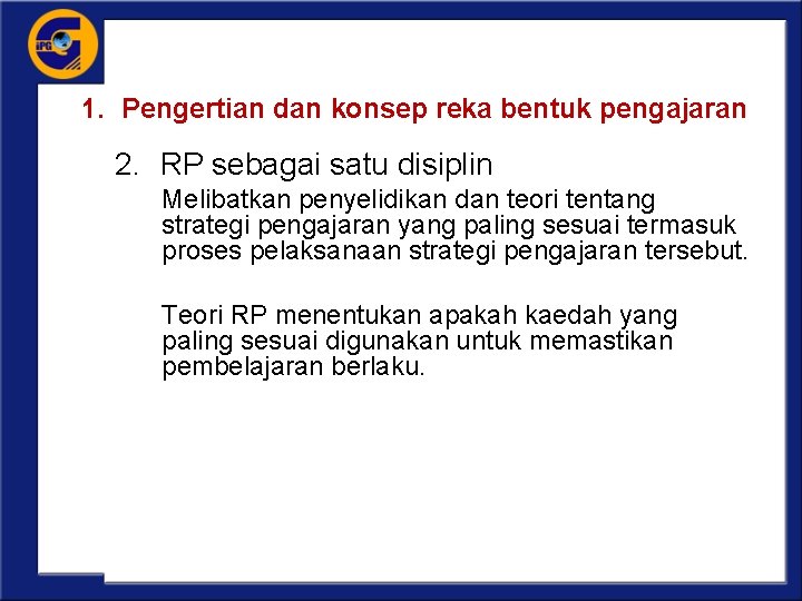 1. Pengertian dan konsep reka bentuk pengajaran 2. RP sebagai satu disiplin Melibatkan penyelidikan