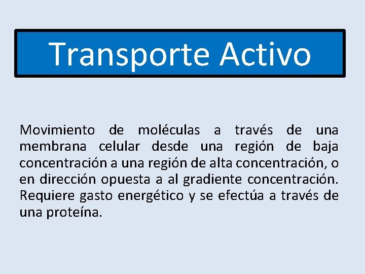 Transporte Activo Movimiento de moléculas a través de una membrana celular desde una región