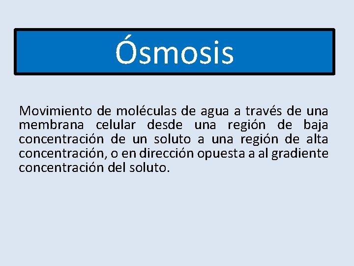 Ósmosis Movimiento de moléculas de agua a través de una membrana celular desde una Ósmosis Movimiento de moléculas de agua a través de una membrana celular desde una