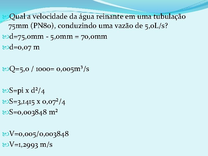 Qual a velocidade da água reinante em uma tubulação 75 mm (PN 80),