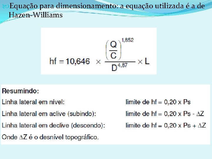  Equação para dimensionamento: a equação utilizada é a de Hazen-Williams 