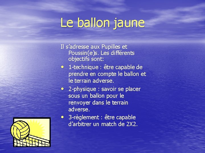 Le ballon jaune Il s’adresse aux Pupilles et Poussin(e)s. Les différents objectifs sont: •