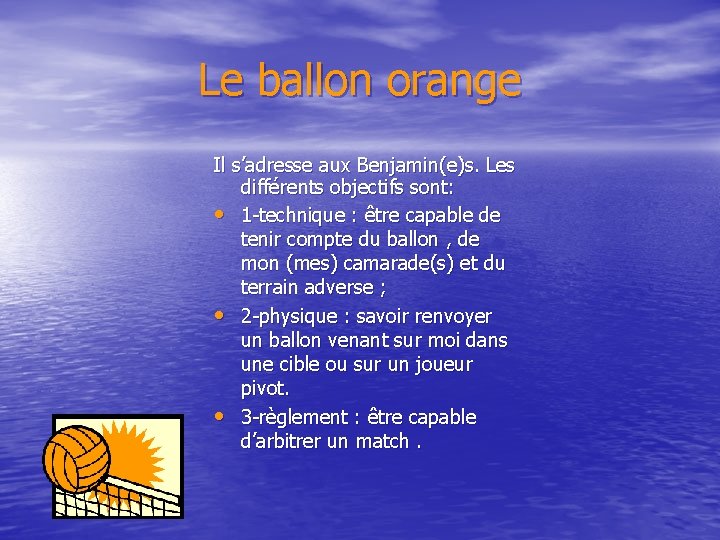 Le ballon orange Il s’adresse aux Benjamin(e)s. Les différents objectifs sont: • 1 -technique