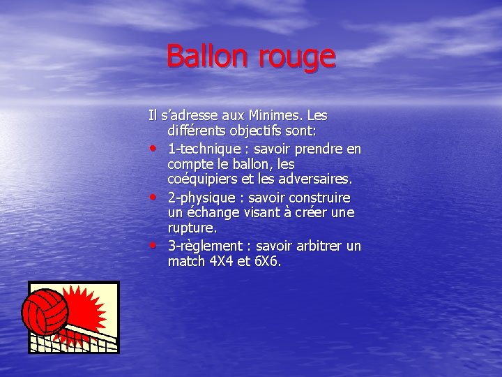 Ballon rouge Il s’adresse aux Minimes. Les différents objectifs sont: • 1 -technique :