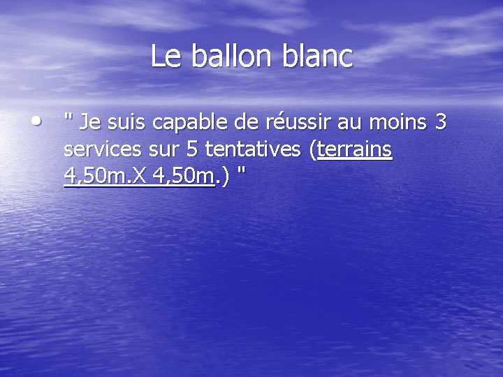 Le ballon blanc • " Je suis capable de réussir au moins 3 services