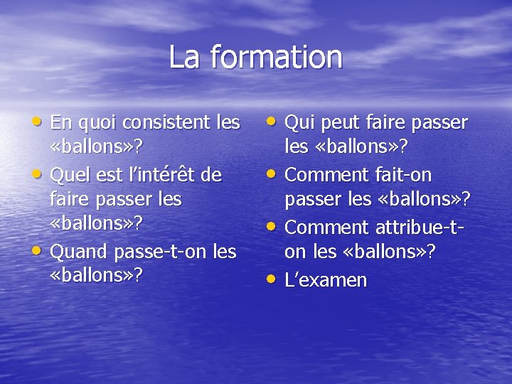 La formation • En quoi consistent les • Qui peut faire passer • •