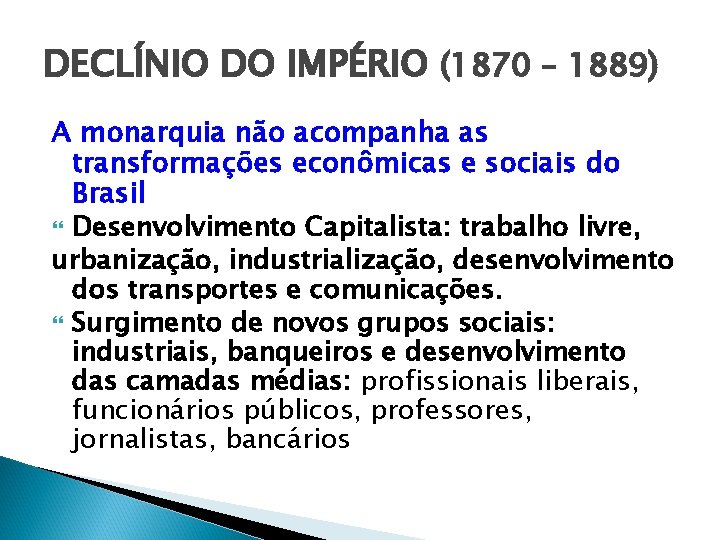 DECLÍNIO DO IMPÉRIO (1870 – 1889) A monarquia não acompanha as transformações econômicas e