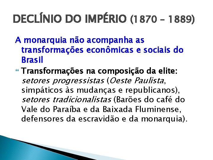 DECLÍNIO DO IMPÉRIO (1870 – 1889) A monarquia não acompanha as transformações econômicas e