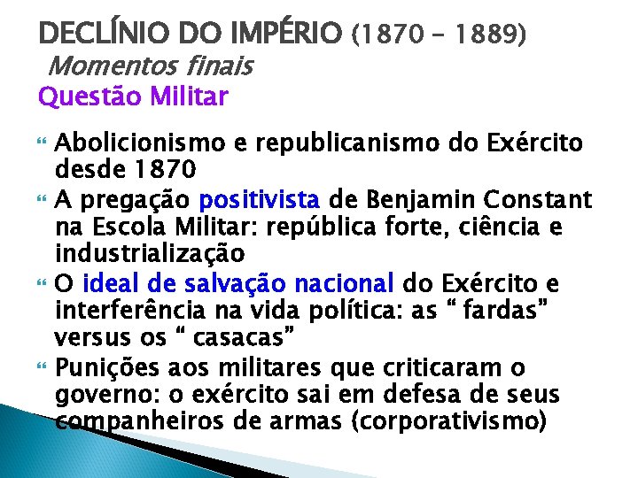 DECLÍNIO DO IMPÉRIO (1870 – 1889) Momentos finais Questão Militar Abolicionismo e republicanismo do