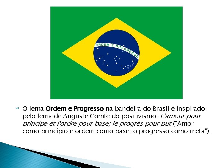  O lema Ordem e Progresso na bandeira do Brasil é inspirado pelo lema
