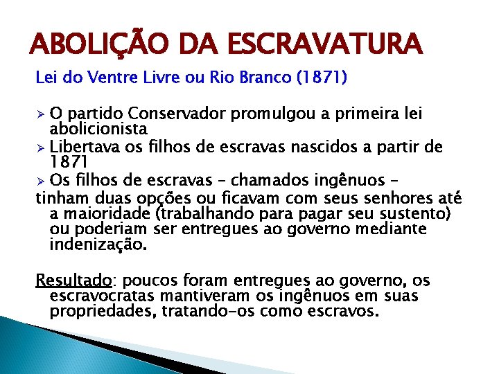 ABOLIÇÃO DA ESCRAVATURA Lei do Ventre Livre ou Rio Branco (1871) O partido Conservador