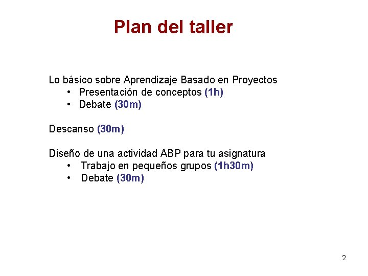 Plan del taller Lo básico sobre Aprendizaje Basado en Proyectos • Presentación de conceptos Plan del taller Lo básico sobre Aprendizaje Basado en Proyectos • Presentación de conceptos