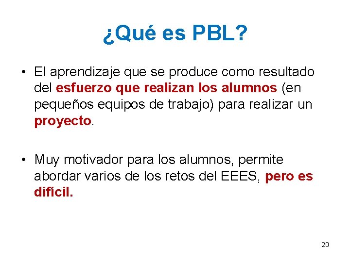 ¿Qué es PBL? • El aprendizaje que se produce como resultado del esfuerzo que ¿Qué es PBL? • El aprendizaje que se produce como resultado del esfuerzo que