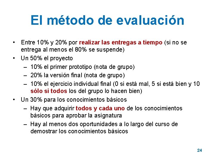 El método de evaluación • Entre 10% y 20% por realizar las entregas a