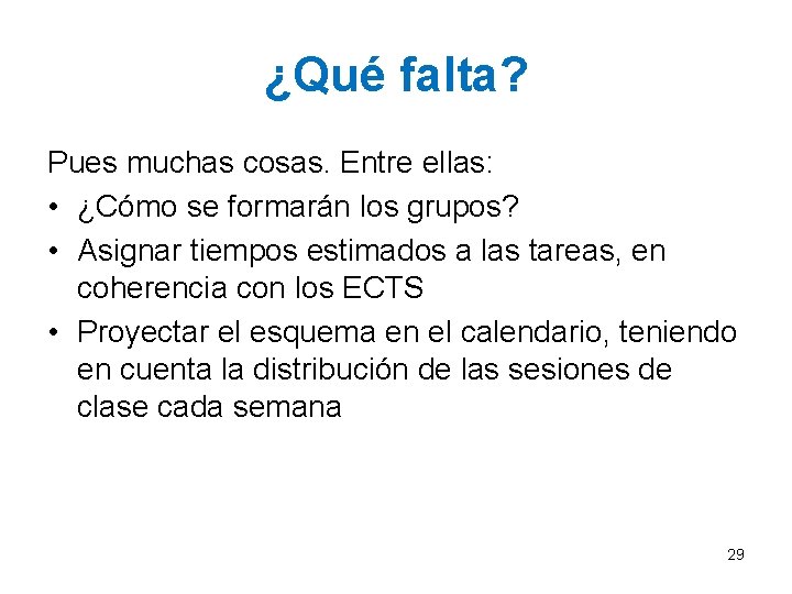 ¿Qué falta? Pues muchas cosas. Entre ellas: • ¿Cómo se formarán los grupos? • ¿Qué falta? Pues muchas cosas. Entre ellas: • ¿Cómo se formarán los grupos? •