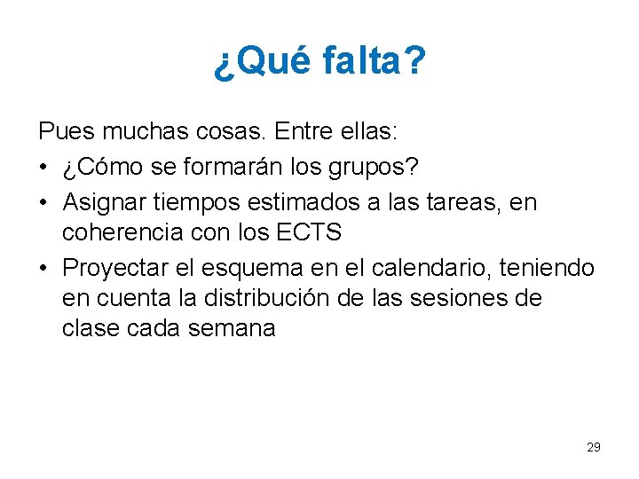 ¿Qué falta? Pues muchas cosas. Entre ellas: • ¿Cómo se formarán los grupos? •