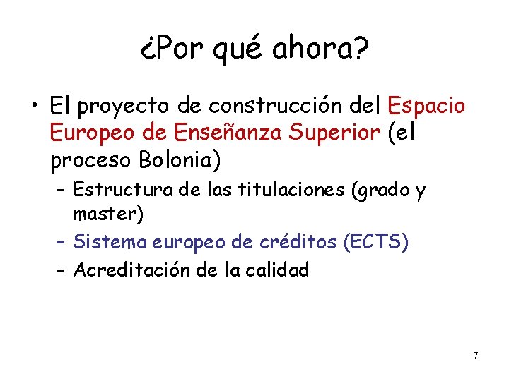 ¿Por qué ahora? • El proyecto de construcción del Espacio Europeo de Enseñanza Superior