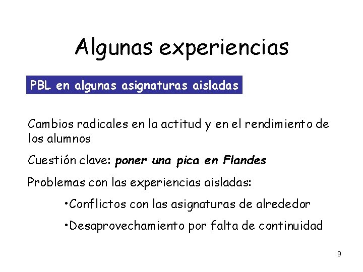 Algunas experiencias PBL en algunas asignaturas aisladas Cambios radicales en la actitud y en Algunas experiencias PBL en algunas asignaturas aisladas Cambios radicales en la actitud y en