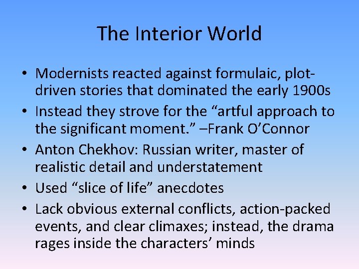 The Interior World • Modernists reacted against formulaic, plotdriven stories that dominated the early