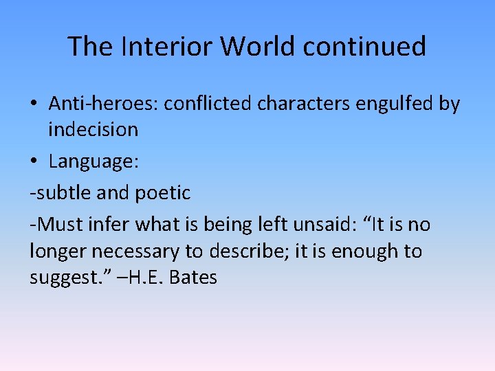 The Interior World continued • Anti-heroes: conflicted characters engulfed by indecision • Language: -subtle