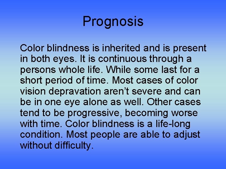 Prognosis Color blindness is inherited and is present in both eyes. It is continuous