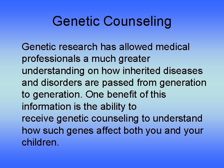Genetic Counseling Genetic research has allowed medical professionals a much greater understanding on how