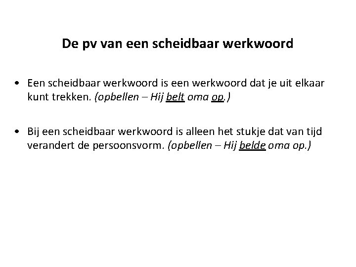 De pv van een scheidbaar werkwoord • Een scheidbaar werkwoord is een werkwoord dat